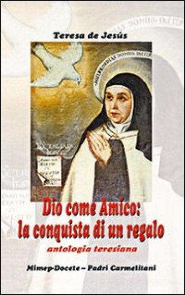 Dio come amico: la conquista di un regalo - Teresa de Jesus (santa)