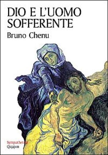 Dio e l'uomo sofferente - Bruno Chenu