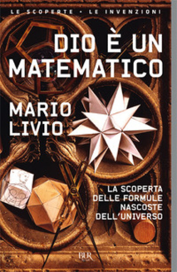 Dio è un matematico. La scoperta delle formule nascoste dell'universo - Mario Livio