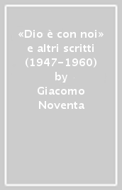 «Dio è con noi» e altri scritti (1947-1960)