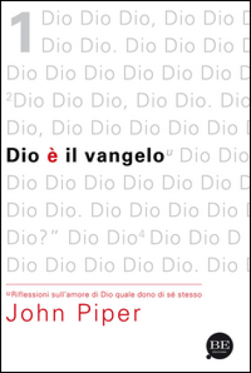 Dio è il vangelo. Riflessioni sull'amore di Dio quale dono di sé stesso - John Piper