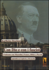 Con Dio e con i fascisti. Il Vaticano con Mussolini, Franco, Hitler e Pavelic. Appendici su Ungheria e Slovacchia
