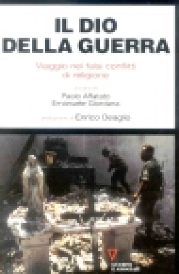 Il Dio della guerra. Viaggio nei falsi conflitti di religione