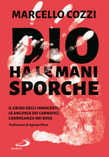 Dio ha le mani sporche. Il grido degli innocenti, le angosce dei carnefici, l'arroganza dei boss - Marcello Cozzi