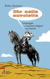 Dio nella nuvoletta. Linguaggio e contenuti religiosi nei fumetti