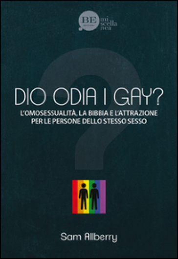 Dio odia i gay? L'omosessualità, la Bibbia e l'attrazione per le persone dello stesso sesso - Sam Allberry