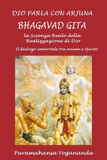 Dio parla con Arjuna: Bhagavad Gita - Paramahansa Yogananda - Silvia Cecchini