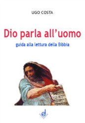 Dio parla all uomo. Guida alla lettura della Bibbia