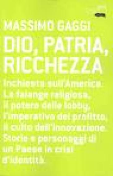 Dio, patria e ricchezza - Massimo Gaggi