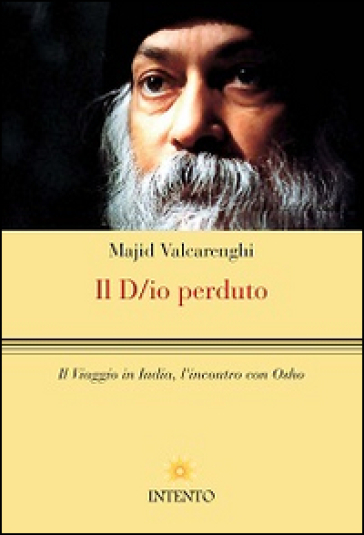 Il D/io perduto. Il viaggio in India, l'incontro con Osho - Andrea Majid Valcarenghi