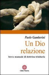 Un Dio relazione. Breve manuale di dottrina trinitaria