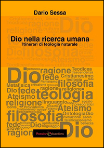 Dio nella ricerca umana. Itinerari di teologia naturale - Dario Sessa