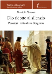 Dio ridotto al silenzio. Pensieri inattuali su Bergman