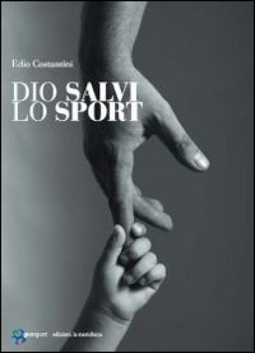 Dio salvi lo sport - Edio Costantini