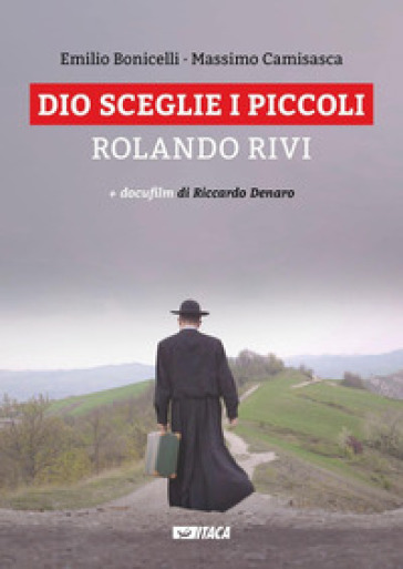 Dio sceglie i piccoli. Rolando Rivi. Con DVD - Emilio Bonicelli - Massimo Camisasca