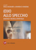 (D)io allo specchio. Giovani e ricerca spirituale