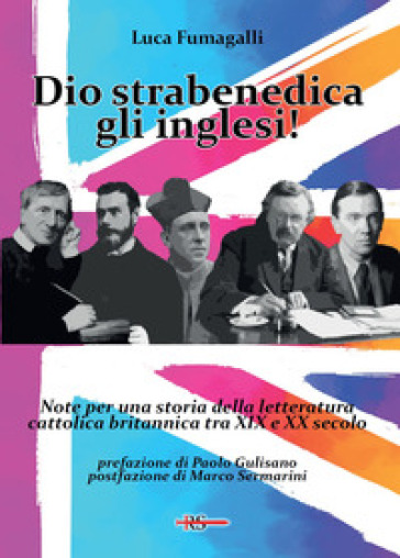 Dio strabenedica gli inglesi! Note per una storia della letteratura cattolica britannica tra XIX e XX secolo - Luca Fumagalli