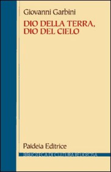 Dio della terra, dio del cielo. Dalle religioni semitiche al giudaismo e al cristianesimo - Giovanni Garbini