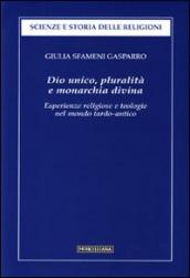 Dio unico, pluralità e monarchia divina. Esperienze religiose e teologie nel mondo tardo-antico