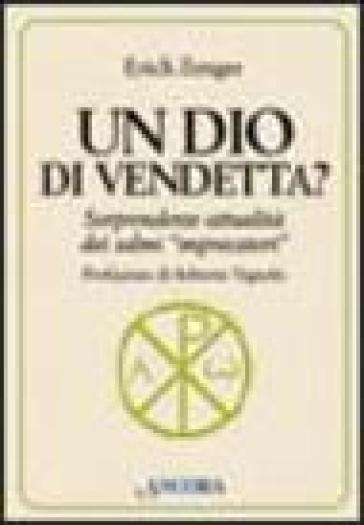 Un Dio di vendetta? Sorprendente attualità dei salmi «imprecatori» - Erich Zenger