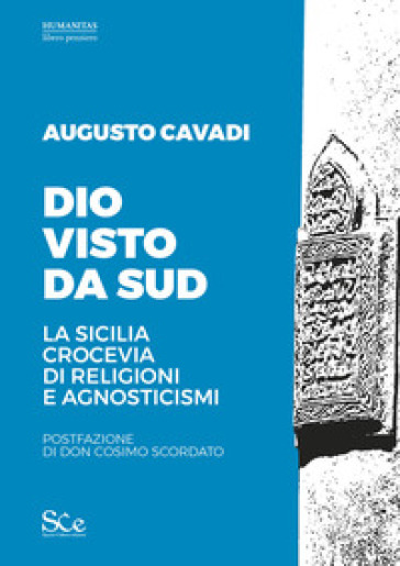 Dio visto da sud. La Sicilia crocevia di religioni e agnosticismi - Augusto Cavadi