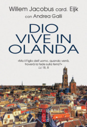 Dio vive in Olanda. «Ma il Figlio dell uomo, quando verrà, troverà la fede sulla terra?» Lc. 18, 8