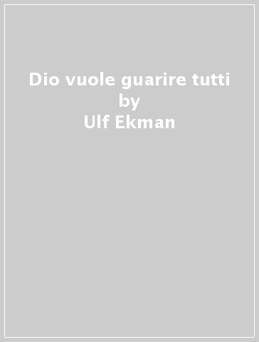 Dio vuole guarire tutti - Ulf Ekman