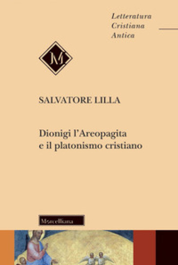 Dionigi l'Areopagita e il platonismo cristiano. Nuova ediz. - Salvatore Lilla