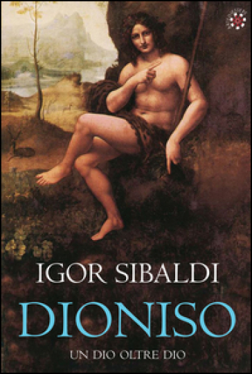 Dioniso. Un dio oltre dio - Igor Sibaldi