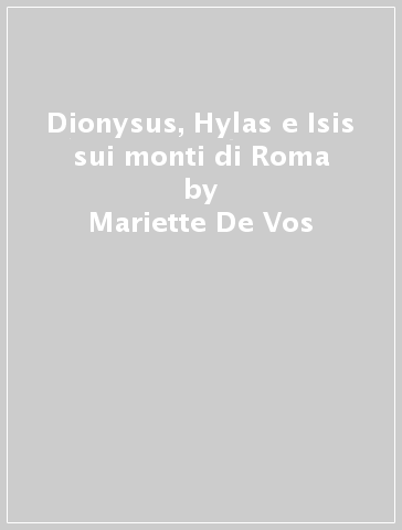 Dionysus, Hylas e Isis sui monti di Roma - Mariette De Vos