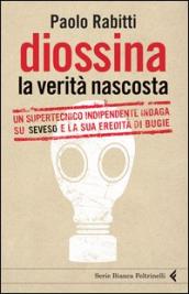 Diossina. La verità nascosta. Un supertecnico indipendente indaga su Seveso e la sua eredità di bugie