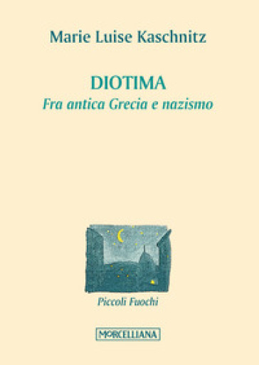 Diotima. Fra antica Grecia e nazismo - Marie Luise Kaschnitz