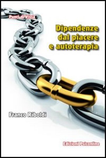 Dipendenze dal piacere e autoterapia - Franco Riboldi