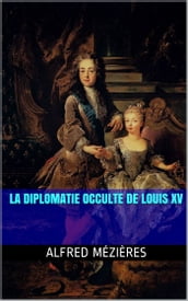 La Diplomatie occulte de Louis XV