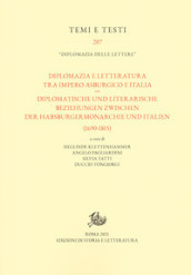 Diplomazia e letteratura tra Impero asburgico e Italia-Diplomatische und literarische Beziehungen zwischen der Habsburgermonarchie und Italien (1690-1815). Ediz. bilingue