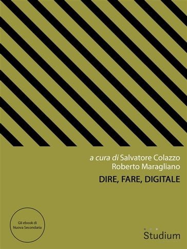 Dire, Fare, Digitale - Roberto Maragliano - Salvatore Colazzo