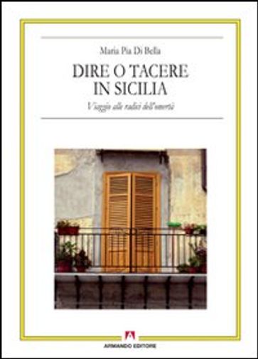 Dire O Tacere in Sicilia - Maria Pia Di Bella