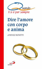 Dire l amore con corpo e anima. Quando il sì è per sempre