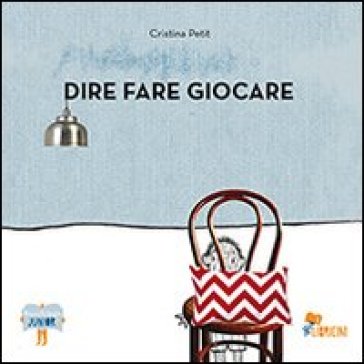 Dire fare giocare - Cristina Petit