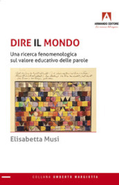 Dire il mondo. Una ricerca fenomenologica sul valore educativo delle parole