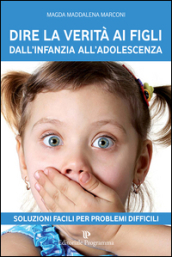 Dire la verità ai figli dall infanzia all adolescenza