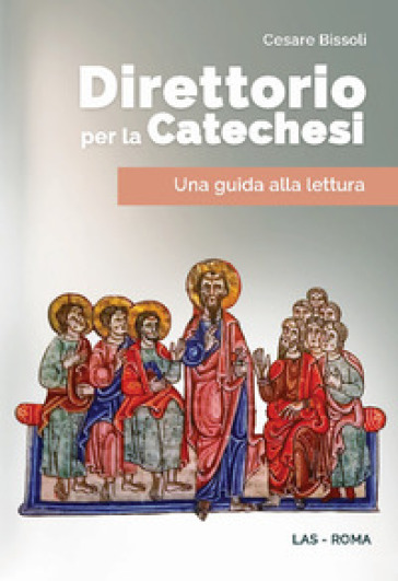 Direttorio per la catechesi. Una guida alla lettura - Cesare Bissoli