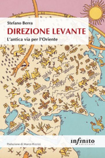 Direzione Levante. L'antica via per l'Oriente - Stefano Berra