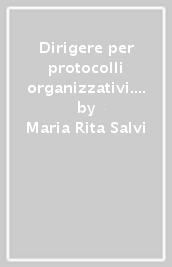 Dirigere per protocolli organizzativi. Con CD-ROM