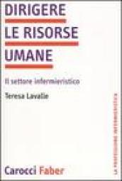 Dirigere le risorse umane. Il settore infermieristico