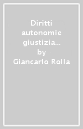 Diritti autonomie giustizia costituzionale. Scritti di diritto pubblico comparato