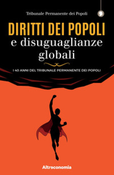 Diritti dei popoli e disuguaglianze globali. I 40 anni del Tribunale Permanente dei Popoli