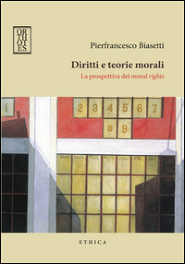 Diritti e teorie morali. La prospettiva dei moral rights - Pierfrancesco Biasetti