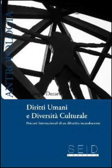 Diritti umani e diversità culturale. Percorsi internazionali di un dibattito incandescente - Giorgia De Carli