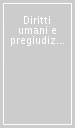 Diritti umani e pregiudizio. Riflessioni e strumenti per la società multietnica